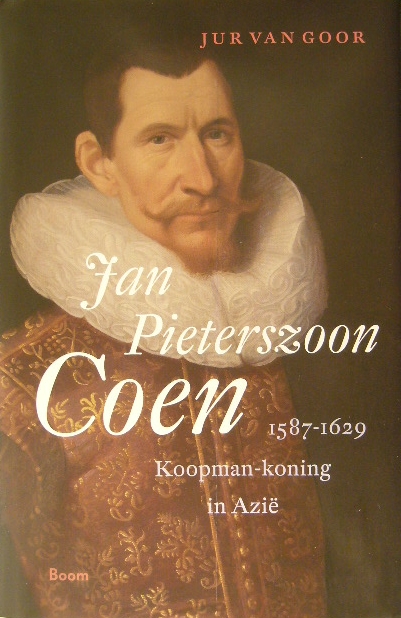 GOOR, Jurrien van. - Jan Pieterszoon Coen (1587-1629). Koopman-koning in Azi.