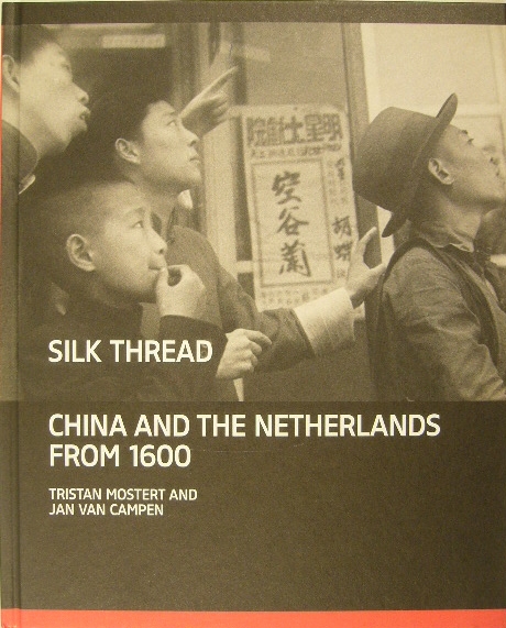MOSTERT, Tristan & Jan van CAMPEN. - Silk thread. China and The Netherlands Nederlands from 1600.