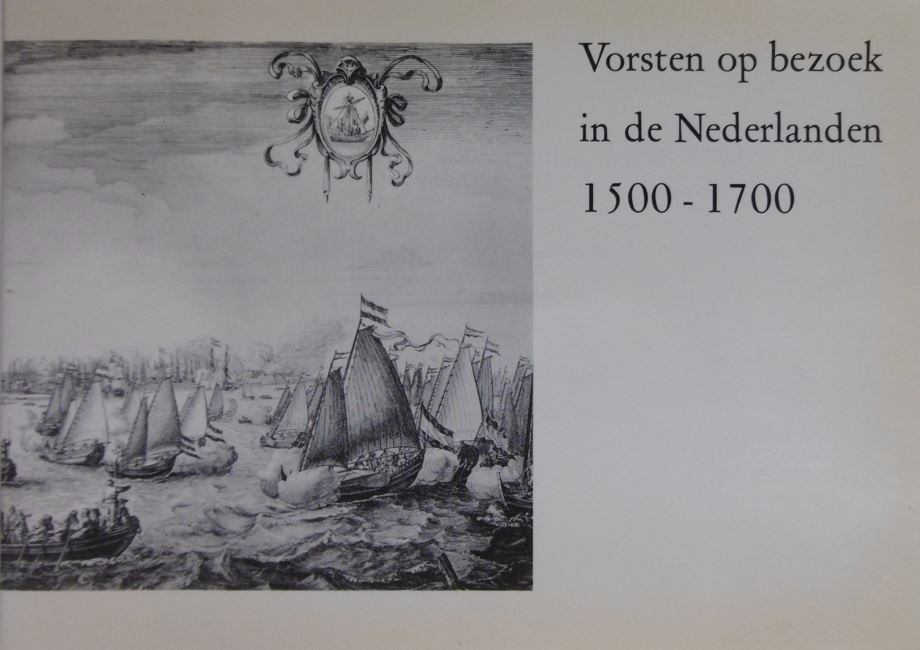  - VORSTEN OP BEZOEK IN DE NEDERLANDEN, 1500-1700. Catalogus van een tentoonstelling gehouden tijdens de 7e Europese Antiquarenbeurs in Grand Hotel Krasnapolsky te Amsterdam.