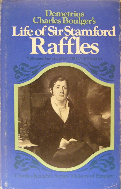 BOULGER, Demetrius Charles. - The life of Sir Stamford Raffles.