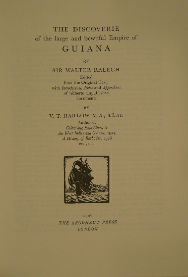 RALEIGH, Walter. - RALEGH, Walter. - The discoverie of the large and bewtiful empire of Guiana by Walter Ralegh. Edited from the original text, with introduction, notes and appendixes of hitherto unplublished documents by V.T. Harlow. London, 1928. reprint.