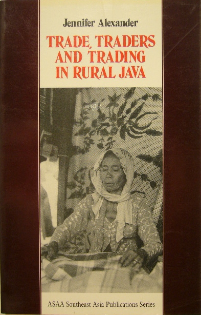 ALEXANDER, Jennifer. - Trade, traders and trading in rural Java.
