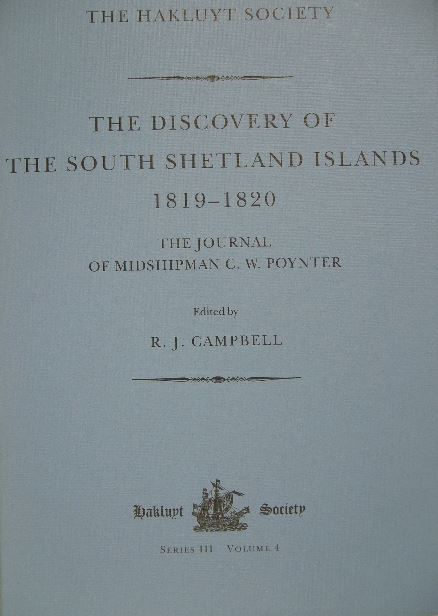 CAMPBELL, R.J. (Ed). - The discovery of the South Shetland Islands. The voyages of the brig Williams 1819-1820 as recorded in contemporary documents and the journal of midshipman C.W. Poynter.