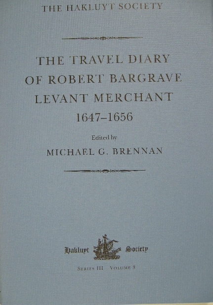 BARGRAVE, Robert. - The travel diary of Robert Bargrave Levant merchant (1647-1656). Edited by Michael G. Brennan.