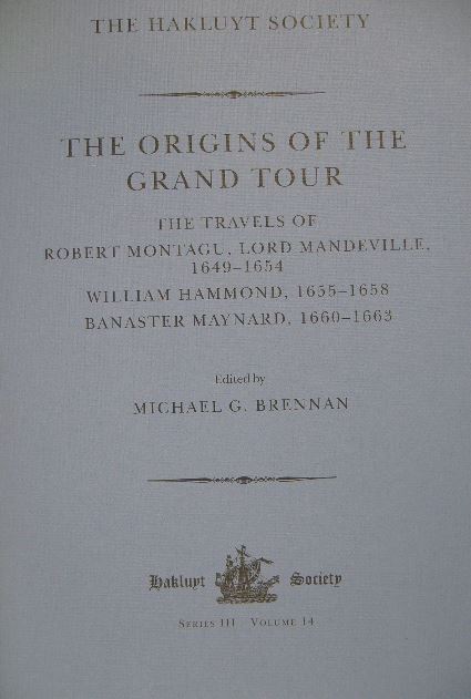 BRENNAN, Michael G. (Ed.). - The origins of the grand tour. The travels of Robert Mantague, Lord Mandeville (1649-1654), William Hammond (1655-1658), Banaster Maynard (1660-1663).