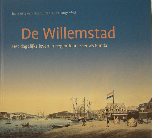 DITZHUIJZEN, Jeannette van & Els LANGENFELD. - De Willemstad. Het dagelijks leven in negentiende-eeuws Punda.