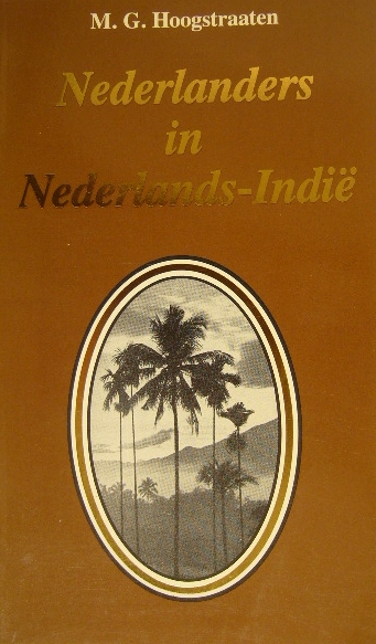 HOOGSTRAATEN, M.G. - Nederlanders in Nederlands-Indi. Een schets van de Nederlandse koloniale aanwezigheid in Zuid 0ost-Azi tussen 1596 en 1950.