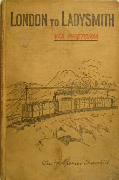 CHURCHILL, Winston Spencer. - London to Ladysmith via Pretoria.