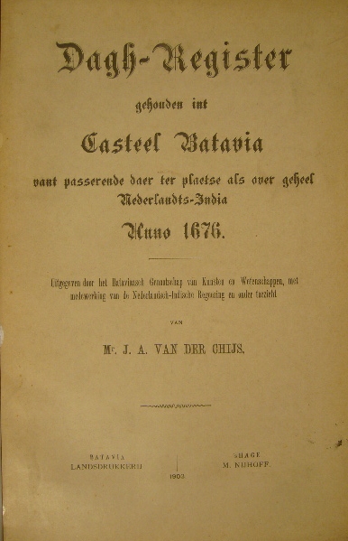 DAGH-REGISTER BATAVIA. - DAGH-REGISTER GEHOUDEN INT CASTEEL BATAVIA vant passerende daer ter plaetse als over geheel Nederlandts India anno 1676. Uitgegeven door J.A. van der Chijs.