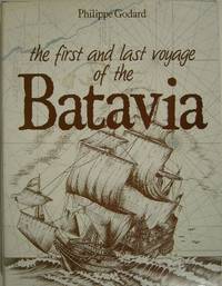 GODARD, Philippe. - The first and last voyage of the Batavia. With the contribution of Phillida Stephens.