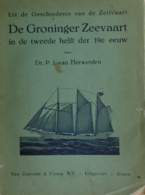 HERWERDEN, P.J. VAN. - Uit de geschiedenis van de zeilvaart. De Groninger zeevaart in de tweede helft der 19e eeuw.