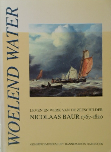 BERGE, A. van der & H.P. ter AVEST. (Red.). - Woelend water, leven en werk van de zeeschilder Nicolaas Baur (1767-1820).
