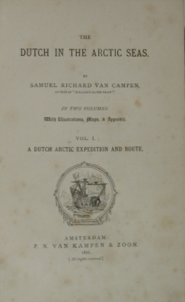 CAMPEN, Samuel Richard van. - Dutch Arctic expeditions and route: being a survey of the North polar question, including extended considerations for the renewal of Dutch Arctic research.