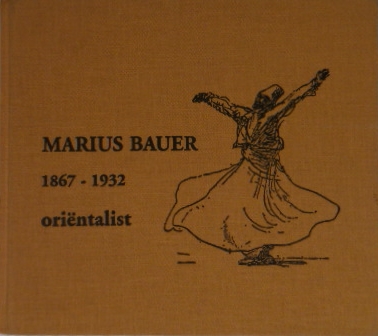 BAUER, Marius. - Marius Bauer 1867-1932. Orintalist.