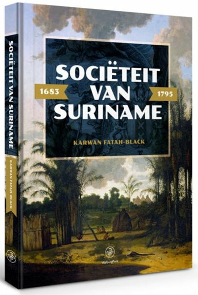 FATAH-BLACK, Karwan. - Sociteit van Suriname 1683-1795. Het bestuur van de kolonie in de achttiende eeuw.