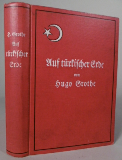 GROTHE, Hugo. - Auf trkischer Erde. Reisebilder und Studien. 2. Auflage.
