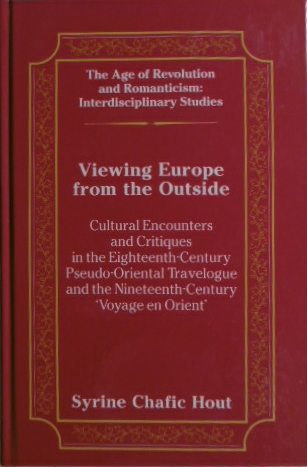 HOUT, Syrine Chafic. - Viewing Europe from the outside. Cultural encounters and critiques in the eighteenth-century. Pseudo-Oriental travelogue and the nineteenth-century 'voyage en Orient'.
