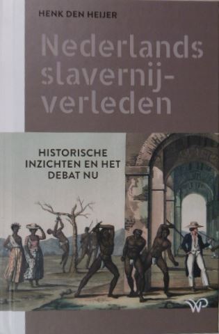 HEIJER, Henk den. - Nederlands slavernij-verleden. Historische inzichten en het debat nu.