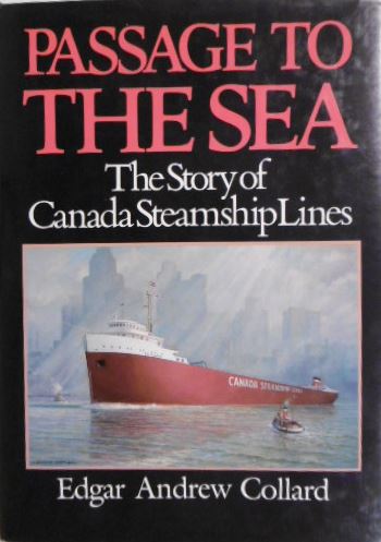 COLLARD, Edgar Andrew. - Passage to the sea. The story of Canada steamships lines.