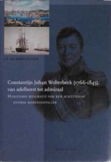 BOKKEL HUININK, J.A. ten. - Constantijn Johan Wolterbeek (1766-1845) van adelborst tot admiraal. Maritieme biografie van een acttiende eeuwse marineofficier.