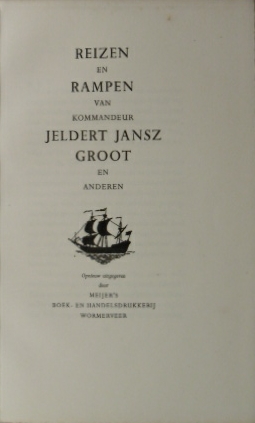 GROOT, Jeldert Jansz. - Reizen en rampen van kommandeur Jeldert Jansz Groot en anderen.