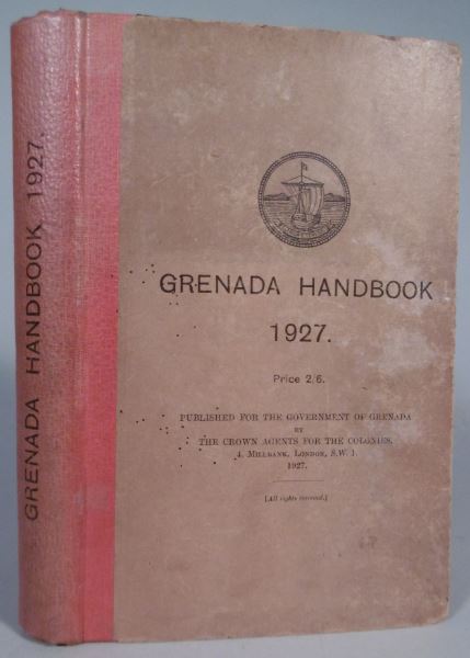 GRENADA. - The Grenada handbook, directory and almanac for the year 1927. Twenty-fourth year of issue. Compiled by the Colonial Secretary.