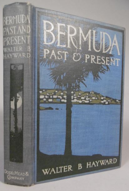 HAYWARD, Walter Brownell. - Bermuda. Past and present. A descriptive and historical account of the Sommers Islands.