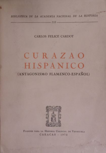 CARDOT, Carlos Felice. - Curazao Hispanico (antagonismo Flamenco-Espanol).
