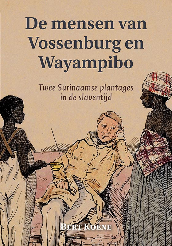KOENE, Bert. - De mensen van Vossenburg en Wayampibo. Twee Surinaamse plantages in de slaventijd
