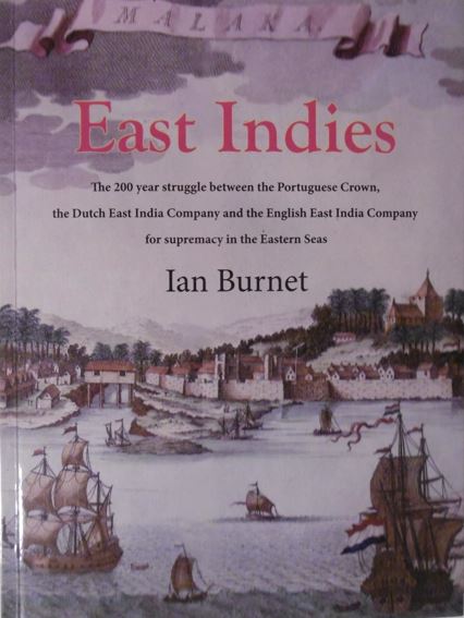 BURNET, Ian. - East Indies. The 200 year struggle between the Portuguese crown, the Dutch East India Company and the English East India Company for supremacy in the Eastern Seas.
