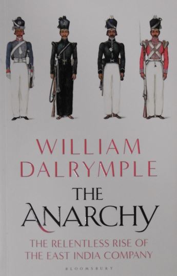 DALRYMPLE, William. - The anarchy. The relentless rise of the East India Company.