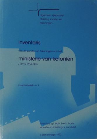 BALK, G.L. & F.E.Ch. HOSTE. - Inventaris van de kaarten en tekeningen van het Ministerie van Kolonin (1702) 1814-1963. Redaktie en inleding K.Zandvliet.
