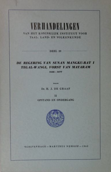 GRAAF, H.J. de. - De regering van Sunan Mangku-Rat I Tegal-Wangi, vorst van Mataram 1646 - 1677. Deel II: Opstand en ondergang.