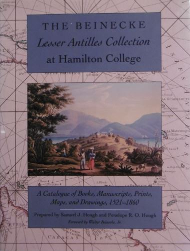 HOUGH, Samuel J. & Penelope R.O. - The Beinecke Lesser Antilles Collection at Hamilton College. A catalogue of books, manuscripts, prints, maps, and drawings, 1521-1860.