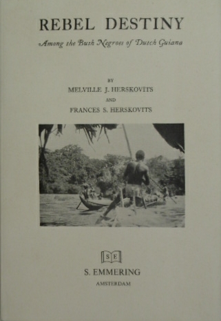 HERSKOVITS, Melville J. & Frances S. - Rebel destiny among the bush negroes of Dutch Guiana. (Evanston, 1934). Reprint.