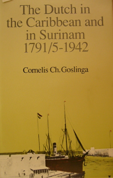GOSLINGA, C.Ch. - The Dutch in the Caribbean and in Surinam 1791/5 - 1942.