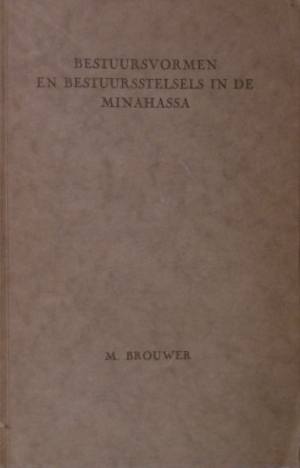 BROUWER, M. - Bestuurvormen en bestuurstelsels in de Minahassa.