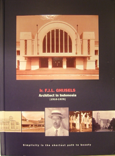 AKIHARY, Huib. - Ir. F.J.L. Ghijsels. Architect in Indonesia (1911-1929). Contributions by Simone Schell, M.E. de Vletter. Foreword by C.L. Temminck Groll. Translation by T. Burrett. Initiator R.W. Heringa.