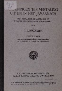 BEZEMER, T.J. - Oefeningen ter vertaling uit en in het Javaansch met Javaansch-Hollandsche woordenlijst en Hollandsch-Javaansche woordenlijst. 7e druk.
