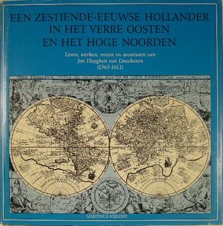 MOER, A. van der. - Een zestiende-eeuwse Hollander in het verre Oosten en het hoge Noorden. Leven, werken, reizen en avonturen van Jan Huygen van Linschoten (1563-1611).