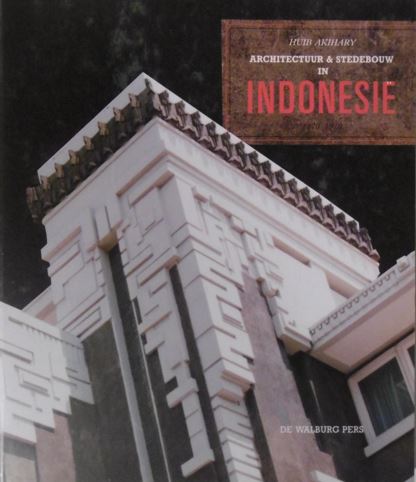AKIHARY, Huib. - Architectuur & stedebouw in Indonesie 1870/1970. (Met:) Voorlopige lijst van architecten en stedebouwkundigen werkzaam in Nederlands-Indi/ Indonesi in de periode 1870-1970).