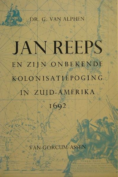 ALPHEN, G. van. - Jan Reeps en zijn onbekende kolonisatiepoging in Zuid-Amerika 1692.