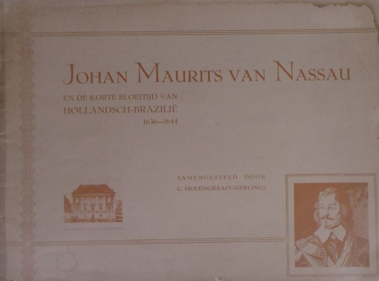 MOLENGRAAFF-GERLINGS, C. - Johan Maurits van Nassau en de korte bloeitijd van Hollansch-Brazili 1636-1644.