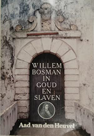 HEUVEL, Aad van den. - Willem Bosman in goud en slaven. Een reisverslag naar aanleiding van dagboeknotities.