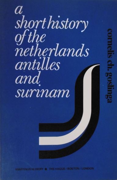 GOSLINGA, C.Ch. - A short history of the Netherlands Antilles and Surinam.