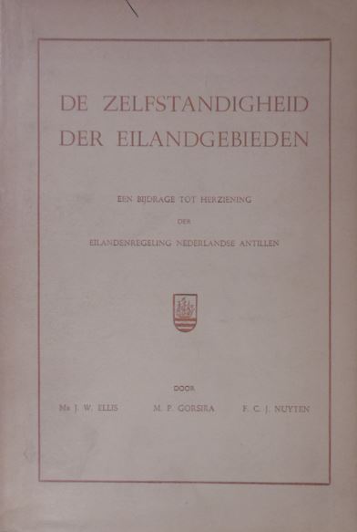 ELLIS, J.W., M.P. GORSIRA & F.C.J. NUYTEN. - De zelfstandigheid der eilandgebieden. Een bijdrage tot herziening der eilandenregeling Nederlandse Antillen.
