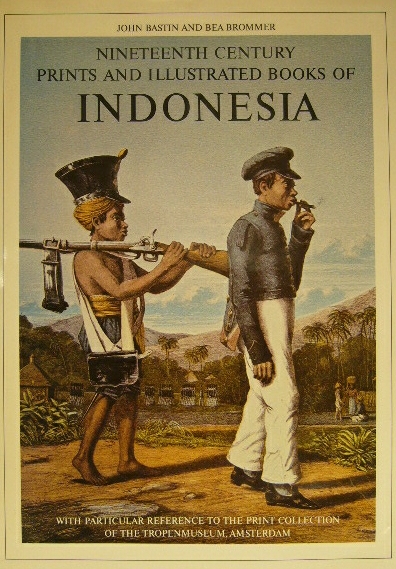 BASTIN, John & Bea BROMMER. - Nineteenth century prints and illustrated books of Indonesia with particular reference to the print collection of the Tropenmuseum, Amsterdam. A descriptive bibliography.