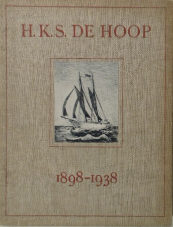 DIJK, W.J. - H.K.S. De Hoop. 1898-1938. Uitgegeven  ter gelegenheid van het 40-jarig bestaan van de Nederlandsche Vereeniging ten behoeve van zeelieden van elke nationaliteit hospitaal kerkschip De Hoop.