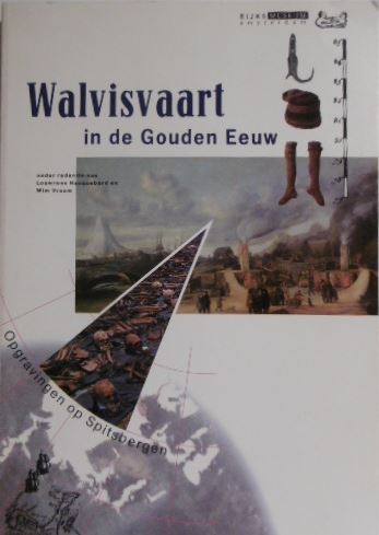 HACQUEBORD, L. &  W. VROOM. (Red.). - Walvisvaart in de Gouden Eeuw. Opgravingen op Spitsbergen.