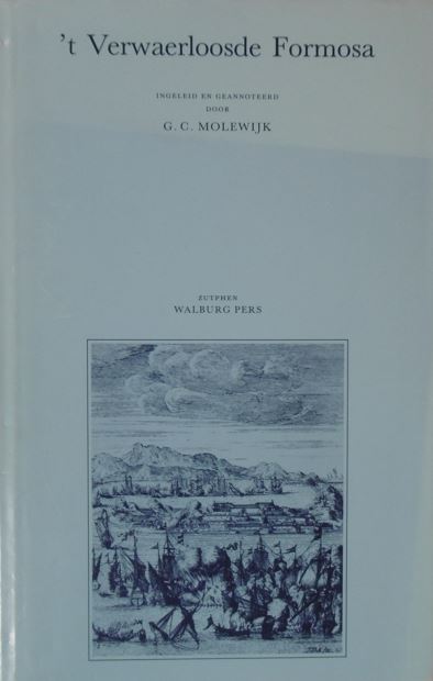 COYETT, Frederik. - 't Verwaerloosde Formosa, of waerachtig verhael, hoedanigh door verwaerloosinge der Nederlanders in Oost-Indien, het eylant Formosa, van den Chinesen Mandorijn, ende zeeroover Coxinja, overrompelt, vermeestert, ende ontweldight is geworden. Ingeleid en geannoteerd door G.C. Molewijk.